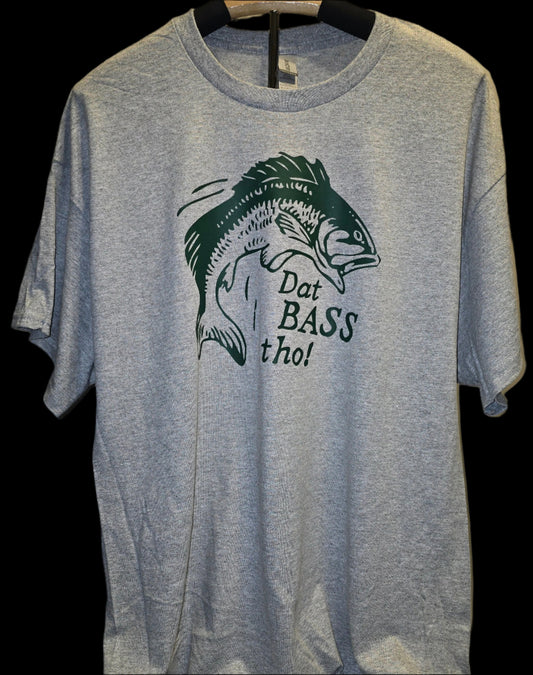 "Dat Bass Tho" T-Shirt
